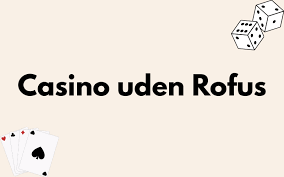 Bedste Casino Uden ROFUS Find Det Perfekte Spil Bedste Casino Uden ROFUS Find Det Perfekte Spil